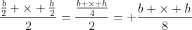 frac{frac{b}{2} 	imes frac{h}{2}}{2}=frac{frac{b 	imes h}{4}}{2}= frac{b 	imes h}{8}