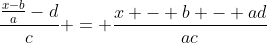 frac{frac{x-b}{a}-d}{c} = frac{x - b - ad}{ac}