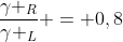 frac{gamma _{R}}{gamma _{L}} = 0,8