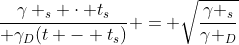 frac{gamma _{s} cdot t_{s}}{ gamma_{D}(t - t_{s})} = sqrt{frac{gamma _{s}}{gamma _{D}}}