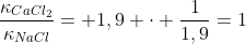 frac{kappa_{CaCl_2}}{kappa_{NaCl}}= 1,9 cdot frac{1}{1,9}=1