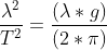 \frac{\lambda^2}{T^2}=\frac{(\lambda *g)}{(2*\pi )}