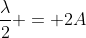 frac{lambda}{2} = 2A