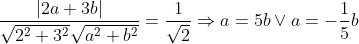 \frac{\left | 2a+3b \right |}{\sqrt{2^2+3^2}\sqrt{a^2+b^2}}=\frac{1}{\sqrt{2}}\Rightarrow a=5b\vee a=-\frac{1}{5}b