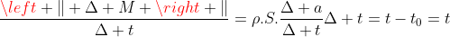 frac{left | Delta M ight |}{Delta t}=ho.S.frac{Delta a}{Delta t}\Delta t=t-t_{0}=t