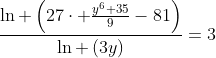 frac{ln left(27cdot frac{y^6+35}{9}-81ight)}{ln left(3yight)}=3
