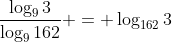 frac{log_93}{log_9162} = log_{162}3