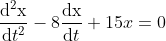 \frac{\mathrm{d^2x} }{\mathrm{d} t^2}-8\frac{\mathrm{dx} }{\mathrm{d} t}+15x=0