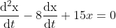 \frac{\mathrm{d^2x} }{\mathrm{d} t}-8\frac{\mathrm{dx} }{\mathrm{d} t}+15x=0