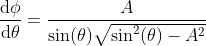 \frac{\mathrm{d} \phi}{\mathrm{d} \theta}=\frac{A}{\sin(\theta)\sqrt{\sin^2(\theta)-A^2}}