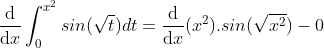 \frac{\mathrm{d} }{\mathrm{d} x}\int_{0}^{x^2}sin(\sqrt{t})dt = \frac{\mathrm{d} }{\mathrm{d} x}(x^2).sin(\sqrt{x^2}) - 0