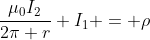 frac{mu_{0}I_{2}}{2pi r} I_{1} = ho