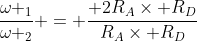 frac{omega _{1}}{omega _{2}} = frac{ 2R_{A}	imes R_{D}}{R_{A}	imes R_{D}}