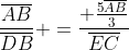 frac{overline{AB}}{overline{DB}} =frac{ frac{5overline{AB}}{3}}{overline{EC}}