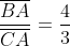 frac{overline{BA}}{overline{CA}}=frac{4}{3}