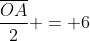 frac{overline{OA}}{2} = 6