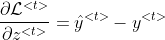 \frac{\partial \mathcal{L}^{<t>}}{\partial z^{<t>}}=\hat{y}^{<t>}-y^{<t>}
