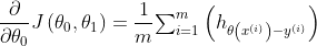 \frac{\partial }{\partial \theta _{0} } J\left ( \theta _{0} ,\theta _{1} \right ) = \frac{1}{m} {\textstyle \sum_{i=1}^{m}} \left ( h_{\theta \left ( x^{(i)} \right )-y^{(i)} } \right ){\small {\scriptsize {\tiny {\tiny } } } }