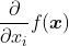 \frac{\partial }{\partial x_{i}} f(\boldsymbol{x})