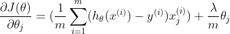 \frac{\partial J(\theta) }{\partial \theta_{j}} = (\frac{1}{m}\sum_{i=1}^{m}(h_{\theta}(x^{(i)})-y^{(i)})x^{(i)}_{j}) +\frac{\lambda }{m}\theta_{j}