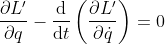 rac{partial L'}{partial q}-rac{mathrm{d} }{mathrm{d} t}left (rac{partial L'}{partial dot q} ight )=0