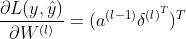 \frac{\partial L(y,\hat y)}{\partial W^{(l)}} = (a^{(l-1)}\delta ^{​{(l)}^T})^T
