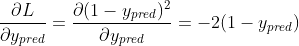 \frac{\partial L}{\partial y_{pred}}=\frac{\partial (1-y_{pred})^{2}}{\partial y_{pred}}=-2(1-y_{pred})