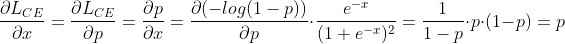 \frac{\partial L_{CE}}{\partial x} =\frac{\partial L_{CE}}{\partial p} =\frac{\partial p}{\partial x} = \frac{\partial (-log(1-p))}{\partial p}\cdot \frac{e^{-x}}{(1+e^{-x})^{2}}=\frac{1}{1-p}\cdot p\cdot(1-p)=p