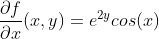 \frac{\partial f}{\partial x}(x,y) = e^{2y}cos(x)