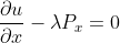 rac{partial u}{partial x} - lambda P_{x} = 0