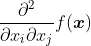 \frac{\partial^{2} }{\partial x_{i}\partial x_{j}} f(\boldsymbol{x})