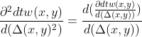 \frac{\partial^2 dtw(x,y)}{d(\Delta(x,y)^2)}=\frac{d(\frac{\partial dtw(x,y)}{d(\Delta(x,y))})}{d(\Delta(x,y))}