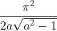 \frac{\pi^{2}}{2 a \sqrt{a^{2}-1}}
