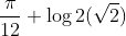 \frac{\pi}{12}+\log 2(\sqrt{2})