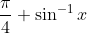 \frac{\pi}{4}+\sin ^{-1} x