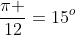 frac{pi }{12}=15^{o}