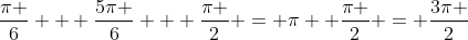 frac{pi }{6} + frac{5pi }{6} + frac{pi }{2} = pi +frac{pi }{2} = frac{3pi }{2}