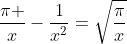 frac{pi }{x}-frac{1}{x^2}=sqrt{frac{pi}{x}}