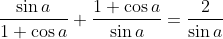 \frac{\sin a}{1+\cos a}+\frac{1+\cos a}{\sin a}=\frac{2}{\sin a}