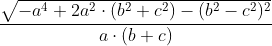 \frac{\sqrt{-a^{4}+2a^{2}\cdot (b^{2}+c^{2})-(b^{2}-c^{2})^{2}}}{a\cdot (b+c)}