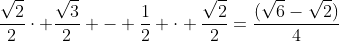frac{sqrt{2}}{2}cdot frac{sqrt{3}}{2} - frac{1}{2} cdot frac{sqrt{2}}{2}=frac{(sqrt{6}-sqrt{2})}{4}