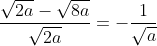 \frac{\sqrt{2a}-\sqrt{8a}}{\sqrt{2a}}=-\frac{1}{\sqrt a}