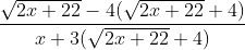 \frac{\sqrt{2x+22}-4(\sqrt{2x+22}+4)}{x+3 (\sqrt{2x+22}+4)}