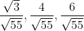 \frac{\sqrt{3}}{\sqrt{55}}, \frac{4}{\sqrt{55}}, \frac{6}{\sqrt{55}}