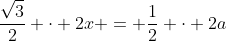 frac{sqrt{3}}{2} cdot 2x = frac{1}{2} cdot 2a