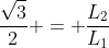 frac{sqrt{3}}{2} = frac{L_{2}}{L_{1}}