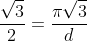 frac{sqrt{3}}{2}=frac{pisqrt{3}}{d}