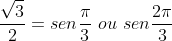 frac{sqrt{3}}{2}=senfrac{pi}{3},,ou,,senfrac{2pi}{3}
