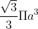 \frac{\sqrt{3}}{3}\Pi a^3