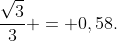 frac{sqrt{3}}{3} = 0,58.